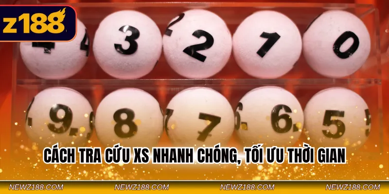 Cách tra cứu XS nhanh chóng, tối ưu thời gian
