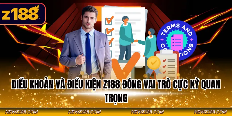 Điều khoản và điều kiện Z188 đóng vai trò cực kỳ quan trọng