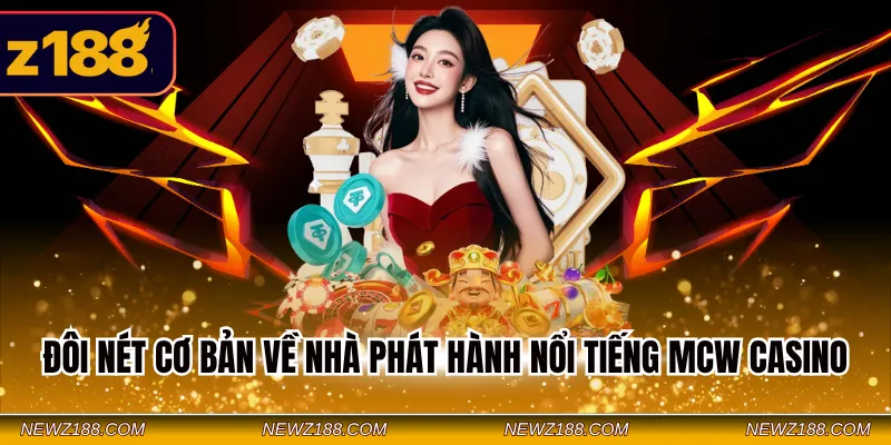 Đôi nét cơ bản về nhà phát hành nổi tiếng MCW Casino