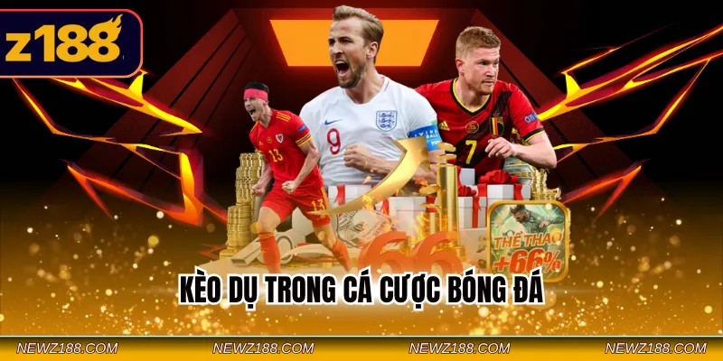 Kèo dụ trong cá cược bóng đá