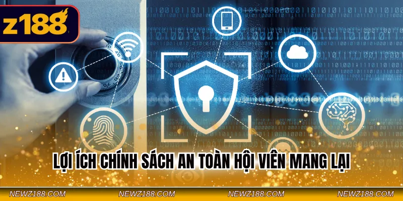 Lợi ích chính sách an toàn hội viên mang lại