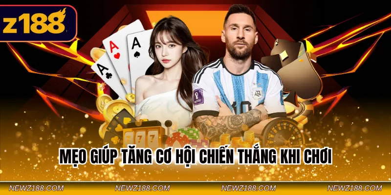 Mẹo giúp tăng cơ hội chiến thắng khi chơi