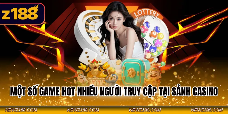 Một số game hot nhiều người truy cập tại sảnh Casino