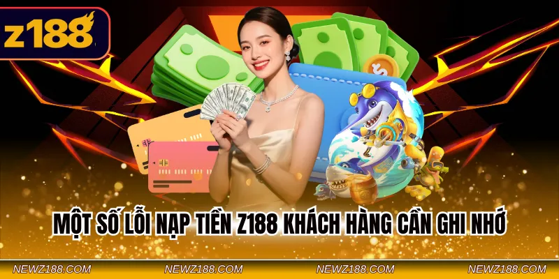 Một số lỗi nạp tiền Z188 khách hàng cần ghi nhớ