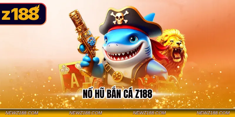 Nổ hũ bắn cá Z188