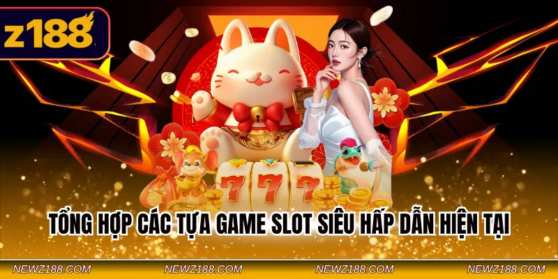 Tổng hợp các tựa game Slot siêu hấp dẫn hiện tại