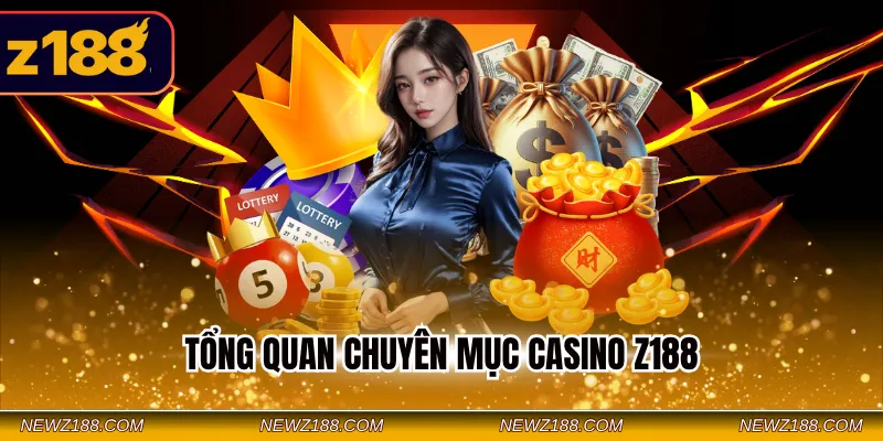 Tổng quan chuyên mục Casino Z188